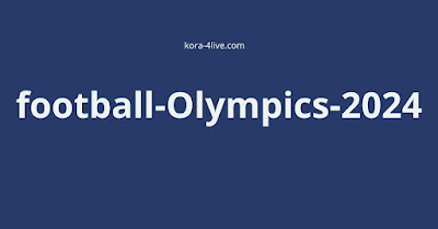 Paris 2024 Olympic Games Live Broadcast on Kora Live